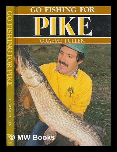 Item #246914 Go fishing for pike / Graeme Pullen. Graeme Pullen.