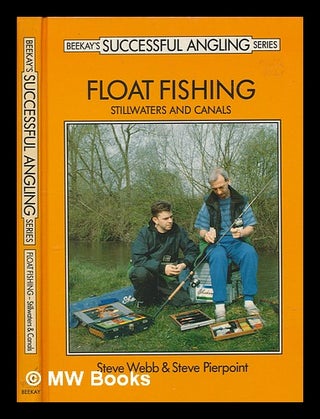 Item #246915 Float fishing : stillwaters & canals / Steve Webb and Steve Pierpoint ; compiled and...