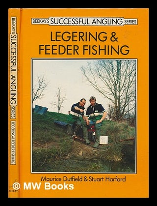 Item #246923 Legering & feeder fishing. Maurice Dutfield, Stuart Harford