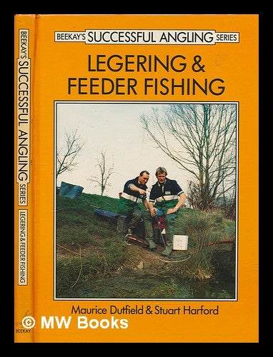 Item #246923 Legering & feeder fishing. Maurice Dutfield, Stuart Harford.