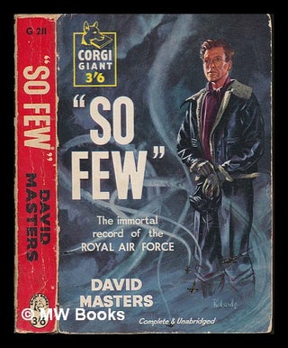 Item #247036 So few: The immortal record of the Royal Air Force. David Masters
