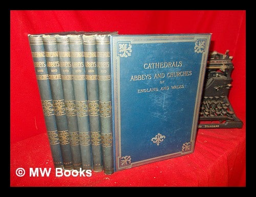 Item #247074 Cathedrals, abbeys, and churches of England and Wales : descriptive, historical, pictorial / edited by T. G. Bonney: complete in six volumes. Thomas George Bonney.