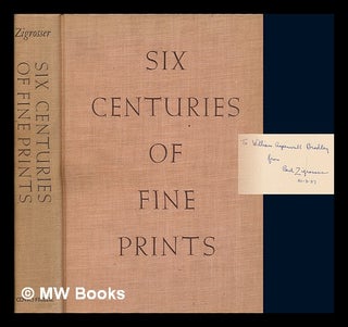 Item #247220 Six centuries of fine prints / by Carl Zigrosser. Carl Zigrosser