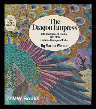Item #247303 The dragon empress: life and times of Tzu-hsi, 1835-1908, Empress dowager of China....