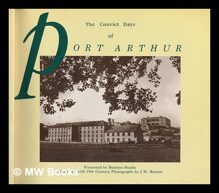 Item #247413 The convict days of Port Arthur / by Beattie's Studio. Beattie's Studio