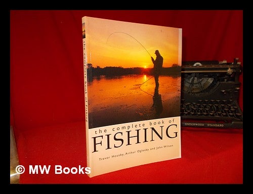 Item #247501 The complete book of fishing. Trevor. Oglesby Housby, John, Arthur. Wilson.