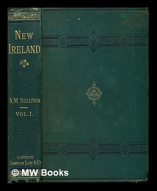 Item #247830 New Ireland. Alexander Martin Sullivan
