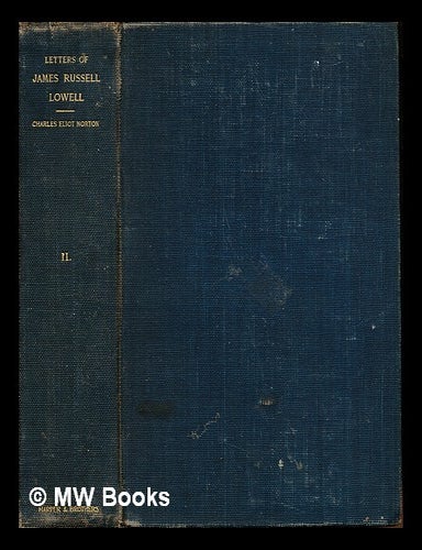 Item #247843 Letters of James Russell Lowell / edited by Charles Eliot Norton: volume II. James Russell Lowell, Charles Eliot Norton.