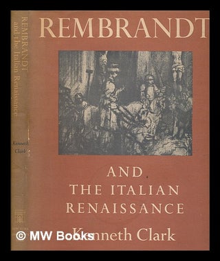 Item #247941 Rembrandt and the Italian Renaissance / Kenneth Clark. Kenneth Clark