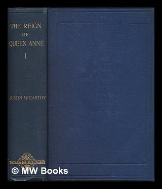 Item #248032 The reign of Queen Anne / by Justin McCarthy - 2 Volumes. Justin McCarthy