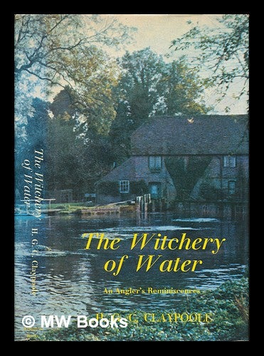 Item #248144 The witchery of water / by H. G. C. Claypoole. Herbert George Charles Claypoole.