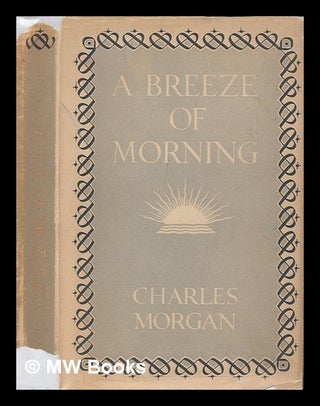 Item #248329 A breeze of morning / by Charles Morgan. Charles Morgan