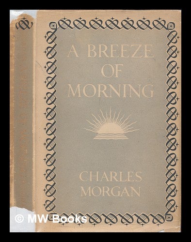 Item #248329 A breeze of morning / by Charles Morgan. Charles Morgan.