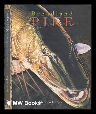 Item #248362 Broadland Pike - A history of the largest recorded captures. Stephen Harper