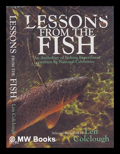 Item #248411 Lessons from the fish : an anthology of fishing experiences / written by national celebrities ; selected, edited, and with an introduction by Len Colclough ; illustrations by Terence Lambert. Len Colclough.