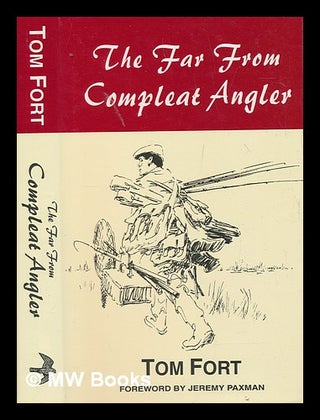 Item #248413 The far from compleat angler / Tom Fort ; foreword by Jeremy Paxman. Tom Fort