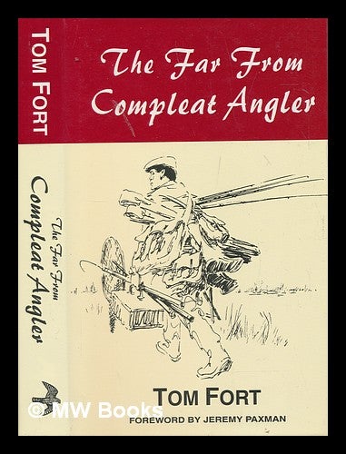 Item #248413 The far from compleat angler / Tom Fort ; foreword by Jeremy Paxman. Tom Fort.