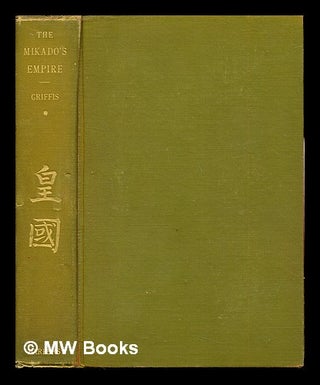 Item #248474 The Mikado's Empire / by William Elliot Griffis: volume I: Book I: Historyof Japan...