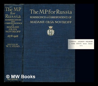 Item #248661 The M. P. for Russia / reminiscences & correspondence of Madame Olga Novikoff, ed....