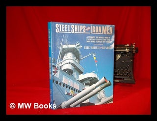 Item #248686 Steel ships and iron men : a tribute to World War II fighting ships and the men who...