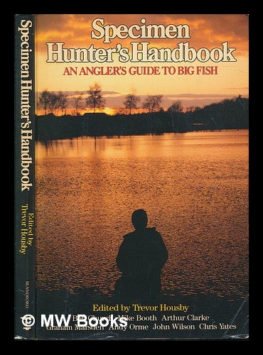 Item #248734 Specimen hunter's handbook : a specialist angler's guide to big fish / edited by Trevor Housby. Bob Church.