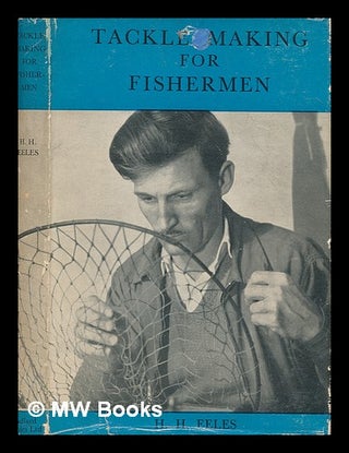 Item #248781 Tackle making for fishermen. Herbert Henry Eeles