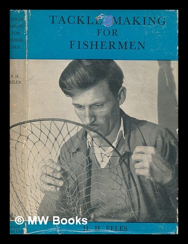 Item #248781 Tackle making for fishermen. Herbert Henry Eeles.
