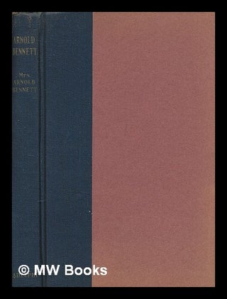 Item #248924 Arnold Bennett / by Mrs. Arnold Bennett. Marguerite Bennett