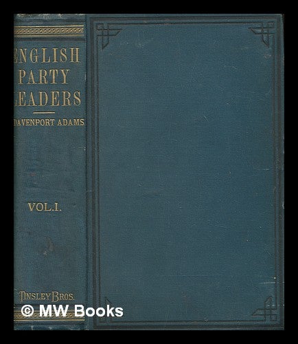 Item #249027 English Party Leaders and English Parties : From Walpole to Peel : including a review of the political history of the last one hundred and fifty years / W. H. Davenport Adams. vol 1. W. H. Davenport Adams.
