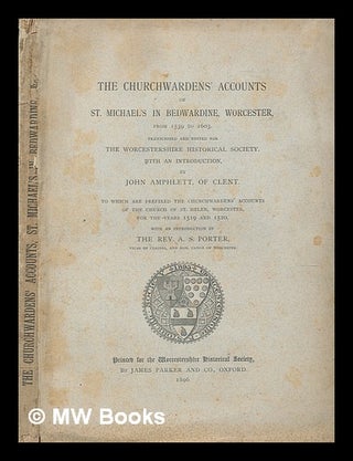 Item #249056 The Churchwarden's Accounts of St. Michael's in Bedwardine, Worcester, from 1539 to...