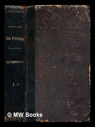 Ein Polenherz. Roman aus der Gegenwart, mit Ber&uuml;cksichtigung der politischen Stellung Polens zu. Alfred Steffens.