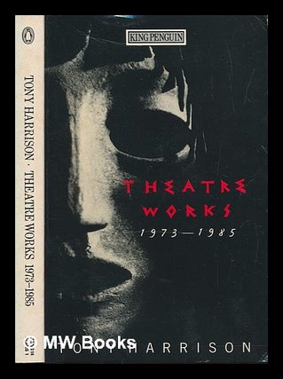 Item #249439 Theatre works : 1973-1985. Tony Harrison, 1937