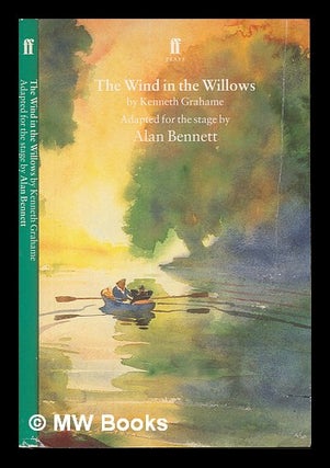 Item #249441 The wind in the willows / by Kenneth Grahame ; adapted by Alan Bennett. Alan...