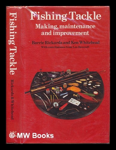 Item #249471 Fishing tackle : making, maintenance and improvement / Barrie Rickards and Ken Whitehead with contributions from Les Beecroft. Barrie Rickards.