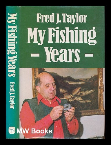 Item #249476 My fishing years. Frederick James Taylor, 1919-.