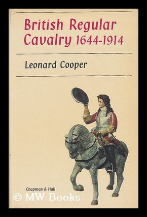 Item #24954 British Regular Cavalry 1644-1914. Leonard Cooper