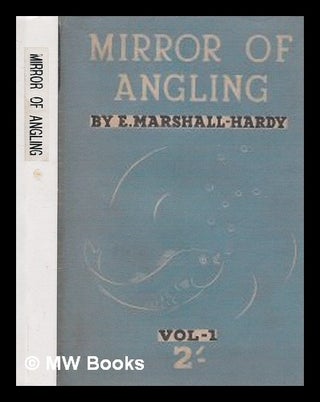 Item #249548 Mirror of angling / by E. Marshall-Hardy - Volume 1. E. Marshall-Hardy
