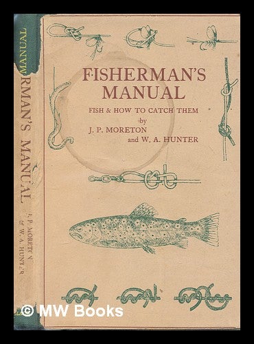 Item #249571 Fisherman's manual. Fish and how to catch them. John Patrick Moreton.