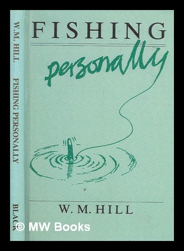 Item #249582 Fishing Personally. W. M. Hill, William Munro.