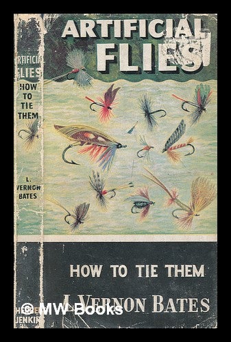 Item #249585 Artificial flies : how to tie them / by L. Vernon Bates. Bates. L. Vernon, Lloyd Vernon.