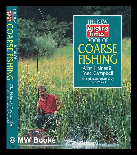 Item #249645 The New Angling times book of coarse fishing / Allan Haines & Mac Campbell with additional material by Peter Maskell. Allan Haines.