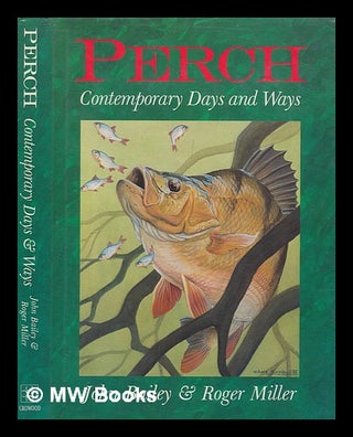 Item #249647 Perch : contemporary days and ways / John Bailey and Roger Miller. John Bailey