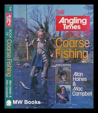 Item #249649 The Angling times book of coarse fishing / Allan Haines & Mac Campbell. Allan Haines