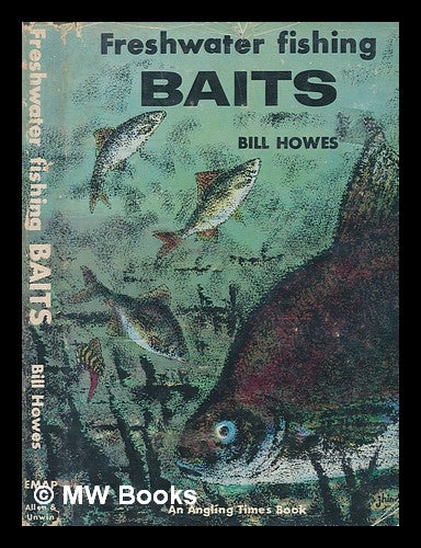 Item #249655 Freshwater fishing baits / by Bill Howes. Bill Howes, William John Henry.