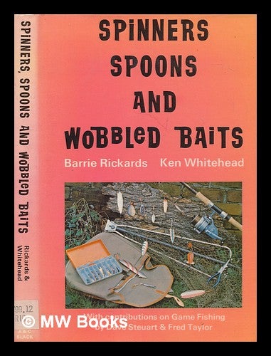 Item #249658 Spinners, spoons and wobbled baits / Barrie Rickards and Ken Whitehead, with contributions on game fishing by ... [others]. Barrie Rickards.