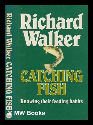Item #249665 Catching fish : knowing their feeding habits / Richard Walker. Richard Walker