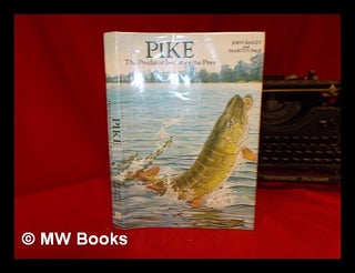 Item #249667 Pike : the predator becomes the prey / [compiled by] John Bailey and Martyn Page....