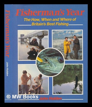 Item #249684 Fisherman's year : the how, when and where of Britain's best fishing / John Holden....