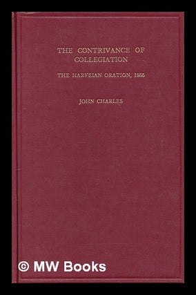 Item #249739 The contrivance of collegiation : the Harveian oration of 1955 / Sir John Charles....
