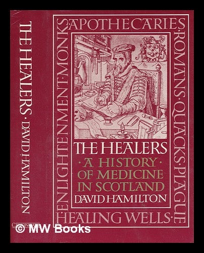 Item #249788 The healers : a history of medicine in Scotland / David Hamilton. David Hamilton.